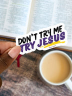 Don't Try Me, Try Jesus | Christian Sticker