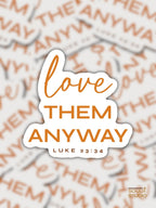 Love Them Anyway Luke 23:34 | Christian Sticker