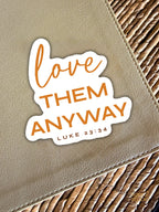Love Them Anyway Luke 23:34 | Christian Sticker